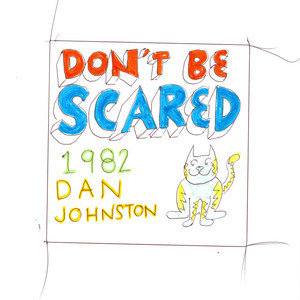 Don't Be Scared Daniel Johnston | Album Cover