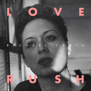 Love Rush Rachael Cantu | Album Cover