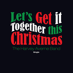 Let’s Get It Together This Christmas - The Harvey Averne Band