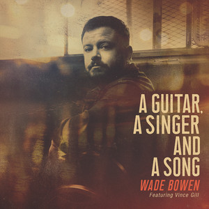 A Guitar, A Singer and A Song (feat. Vince Gill) - Wade Bowen | Song Album Cover Artwork