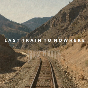 Last Train To Nowhere - Ghost Hounds | Song Album Cover Artwork
