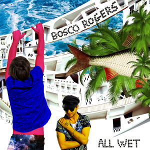 All Wet - Bosco Rogers | Song Album Cover Artwork