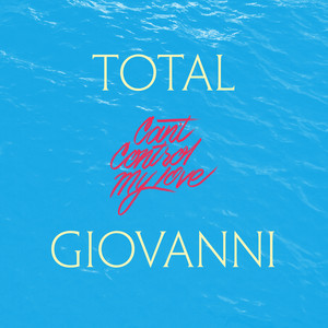 Can’t Control My Love - Total Giovanni