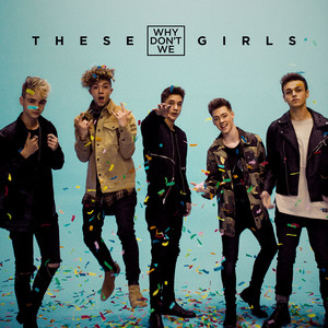 These Girls - Why Don't We | Song Album Cover Artwork