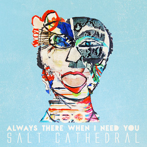 Always There When I Need You - Salt Cathedral