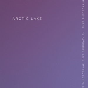 My Favourite Game - Arctic Lake | Song Album Cover Artwork