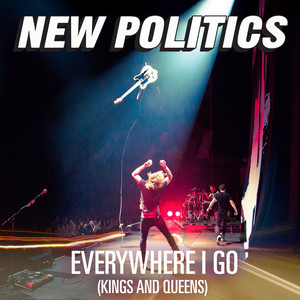 Everywhere I Go (Kings and Queens) New Politics | Album Cover