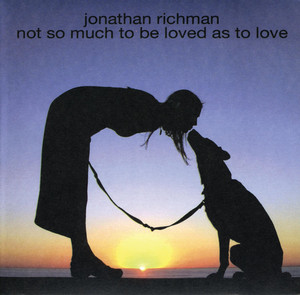Not So Much To Be Loved As To Love - Jonathan Richman | Song Album Cover Artwork