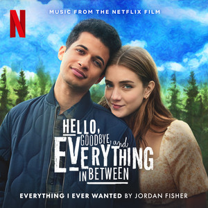 Everything I Ever Wanted (Music from the Netflix Film "Hello, Goodbye, and Everything in Between") - Jordan Fisher | Song Album Cover Artwork