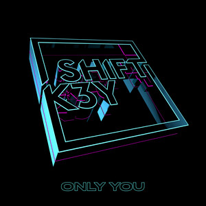 Only You - Shift K3Y | Song Album Cover Artwork
