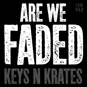 Are We Faded - Keys N Krates