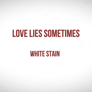 Love Lies Sometimes - White Stain