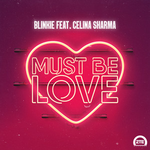 Must Be Love (feat. Celina Sharma) - Blinkie | Song Album Cover Artwork