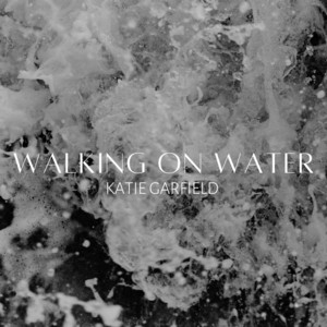 Walking on Water - Katie Garfield | Song Album Cover Artwork