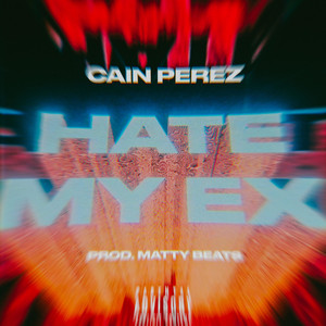 Hate My Ex - Cain Perez | Song Album Cover Artwork