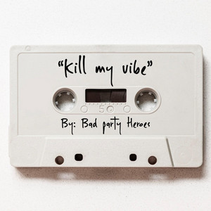 Kill My Vibe - Bad Party Heroes | Song Album Cover Artwork