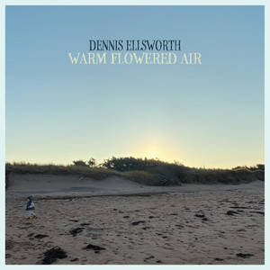 Warm Flowered Air - Dennis Ellsworth | Song Album Cover Artwork