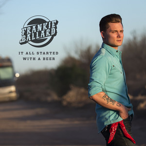 It All Started With a Beer - Single Version - Frankie Ballard | Song Album Cover Artwork