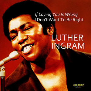 (If Loving You Is Wrong) I Don't Want to Be Right - Luther Ingram | Song Album Cover Artwork