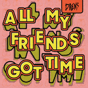 All My Friends Got Time Drens | Album Cover