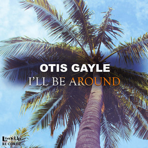 I'll Be Around - Otis Gayle