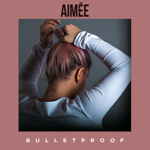 Bulletproof - Aimée | Song Album Cover Artwork