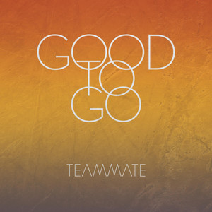 Good To Go - TeamMate | Song Album Cover Artwork