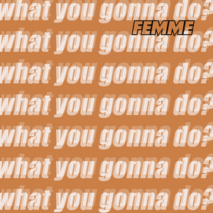 What You Gonna Do? - FEMME | Song Album Cover Artwork