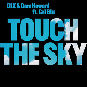 Touch the Sky (feat. GRL_BLU) - Dom Howard