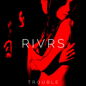Trouble - RIVRS | Song Album Cover Artwork