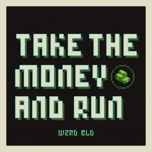 Take the Money and Run - WZRD BLD