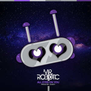 All Eyes on You - Mr.Robotic