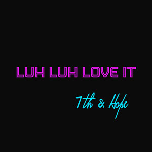 Luh Luh Love It - 7th & Hope | Song Album Cover Artwork