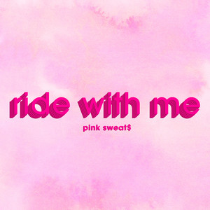 Ride with Me - Pink Sweat$