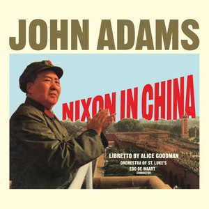 Adams: Nixon in China: Act I, Scene 1 - "The People Are the Heroes Now" - John Adams