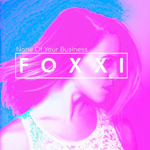 None Of Your Business - Foxxi | Song Album Cover Artwork
