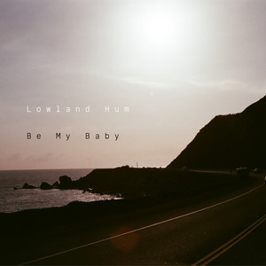 Be My Baby - Lowland Hum | Song Album Cover Artwork