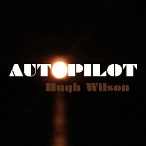 Autopilot - Hugh Wilson | Song Album Cover Artwork