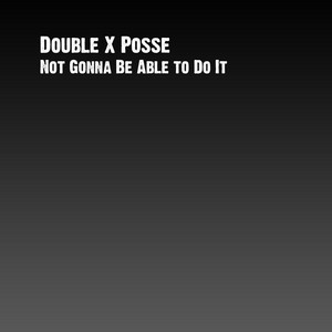 Not Gonna Be Able to Do It Double XX Posse | Album Cover