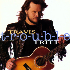 T-R-O-U-B-L-E - Travis Tritt | Song Album Cover Artwork