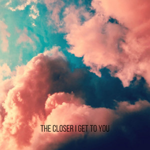 The Closer I Get to You - Ariel T | Song Album Cover Artwork