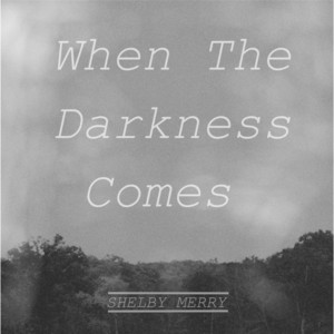 When the Darkness Comes Shelby Merry | Album Cover