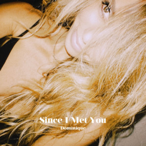 Since I Met You - Dominique | Song Album Cover Artwork
