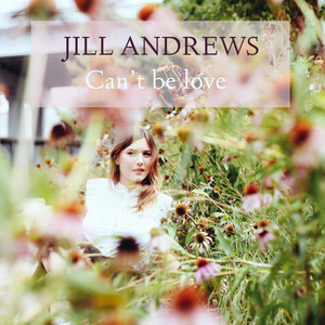 Can't Be Love - Jill Andrews
