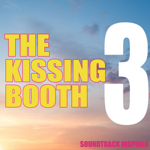 The Kissing Booth 3 (Soundtrack Inspired) - Album Cover