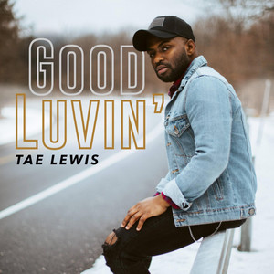 Good Luvin' - Tae Lewis