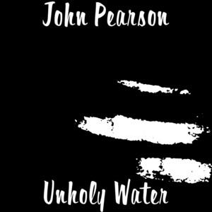 Unholy Water - John Pearson | Song Album Cover Artwork