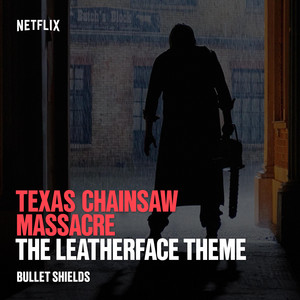 The Leatherface Theme (Original Motion Picture Soundtrack) - Bullet Shields | Song Album Cover Artwork