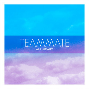 All Heart - TeamMate | Song Album Cover Artwork