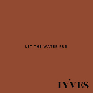 Let the Water Run - IYVES | Song Album Cover Artwork